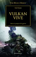 LA HEREJIA DE HORUS 26: VULKAN VIVE! HACIA EL YUNQUE DE LA GUERRA de KYME, NICK 