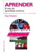 APRENDER: EL RETO DEL APRENDIZAJE CONTINUO de CLAXTON, GUY 