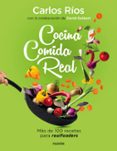 COCINA COMIDA REAL: MAS DE 100 RECETAS PARA REALFOODERS di RIOS, CARLOS GUIBERT, DAVID 