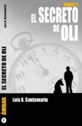 EL SECRETO DE OLI. PARTE I de SANTAMARIA, LUIS A. 
