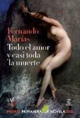 TODO EL AMOR Y CASI TODA LA MUERTE (PREMIO PRIMAVERA DE NOVELA 20 10) de MARIAS, FERNANDO 