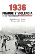 1936. FRAUDE Y VIOLENCIA EN LAS ELECCIONES DEL FRENTE POPULAR de ALVAREZ TARDIO, MANUEL VILLA GARCIA, ROBERTO 
