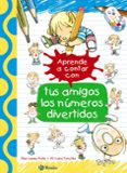 APRENDE A CONTAR CON TUS AMIGOS LOS NUMEROS DIVERTIDOS de LOPEZ AVILA, PILAR 