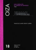 OIZA: UNA CAPILLA EN EL CAMINO DE SANTIAGO, 1954 di SAENZ GUERRA, FRANCISCO JAVIER 