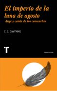 EL IMPERIO DE LA LUNA DE AGOSTO: AUGE Y CAIDA DE LOS COMANCHES di GWYNE, S. C. 