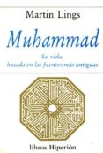 MUHAMMAD:SU VIDA, BASADA EN LAS FUENTES MAS ANTIGUAS de LINGS, MARTIN 