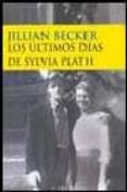 LOS ULTIMOS DIAS DE SYLVIA PLATH di BECKER, JILLIAN 