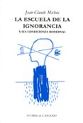 LA ESCUELA DE LA IGNORANCIA de MICHEA, JEAN-CLAUDE 