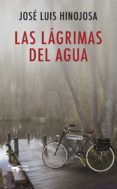 LAS LGRIMAS DEL AGUA di HINOJOSA, JOSE LUIS 