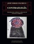 CONTRAELEGIA (XVIII PREMIO REINA SOFIA DE POESIA IBEROAMERICANA) de PACHECO, JOSE EMILIO 