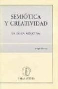 SEMIOTICA Y CREATIVIDAD: LA LOGICA ABDUCTIVA di HERRERO, ANGEL 