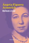 BELLEZA CRUEL di FIGUERA AYMERICH, ANGELA 