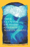 TRES CUENTOS DE HADAS de MARTIN GARZO, GUSTAVO 