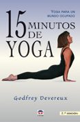 15 MINUTOS DE YOGA: YOGA PARA UN MUNDO OCUPADO de DEVEREUX, GODFREY 
