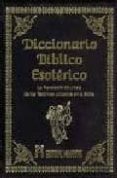DICCIONARIO BIBLICO ESOTERICO: LA REVELACION OCULTISTA DE LOS TER MINOS UTILIZADOS EN LA BIBLIA di VV.AA. 