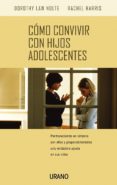 COMO CONVIVIR CON HIJOS ADOLESCENTES: PERMANECIENDO EN SINTONIA C ON ELLOS Y PROPORCIONANDOLES UNA VERDADERA AYUDA EN SUS VIDAS di NOLTE, DOROTHY LAW  HARRIS, RACHEL 