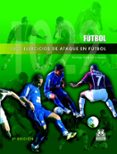 1022 EJERCICIOS DE ATAQUE EN FUTBOL de VAZQUEZ FOLGUEIRA, SANTIAGO 