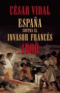 ESPAA CONTRA EL INVASOR FRANCES 1808 de VIDAL, CESAR 