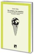 SU CRISIS Y LA NUESTRA: UN PANFLETO SOBRE DECRECIMIENTO, TRAGEDIA S Y FARSAS de TAIBO, CARLOS 