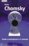 SOBRE LA NATURALEZA Y EL LENGUAJE di CHOMSKY, NOAM 