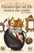 CUENTOS QUE MI JEFE NUNCA ME CONTO (4 ED.) di MATEO, JUAN 