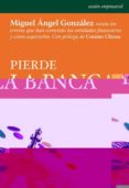 PIERDE LA BANCA de GONZALEZ GONZALEZ GONZALEZ, MIGUEL ANGEL 