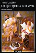 LO QUE QUEDA POR VIVIR de UPDIKE, JOHN 