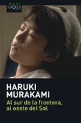 AL SUR DE LA FRONTERA, AL OESTE DEL SOL de MURAKAMI, HARUKI 