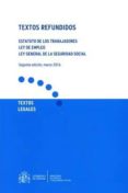 TEXTOS REFUNDIDOS. ESTATUTO DE LOS TRABAJADORES. LEY DE EMPLEO. LEY GENERAL DE LA SEGURIDAD SOCIAL di VV.AA. 