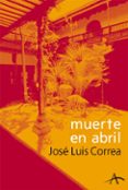 MUERTE EN ABRIL (SERIE RICARDO BLANCO 2) di CORREA, JOSE LUIS 