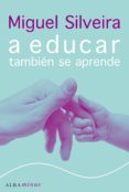 A EDUCAR TAMBIEN SE APRENDE de SILVEIRA, MIGUEL 