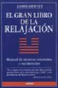 EL GRAN LIBRO DE LA RELAJACION: MANUAL DE TECNICAS ORIENTALES Y O CCIDENTALES de HEWITT, JAMES 