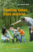 FAMILIAS SANAS, HIJOS MEJORES di MAU NOAIN, JOSE MANUEL 