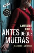 ANTES DE QUE MUERAS: DESCUBRIRE LA VERDAD de HAYES, SAMANTHA 