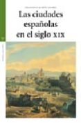 LAS CIUDADES ESPAOLAS EN EL SIGLO XIX (+C.D) di QUIROS LINARES, FRANCISCO 