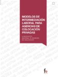 MODELOS DE INTERMEDIACION LABORAL PARA AGENCIAS DE COLOCACION PRIVADAS di VV.AA. 