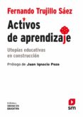 ACTIVOS DE APRENDIZAJE: UTOPIAS EDUCATIVAS EN CONSTRUCCION de TRUJILLO SAEZ, FERNANDO 
