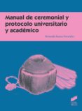 MANUAL DE CEREMONIAL Y PROTOCOLO UNIVERSITARIO Y ACADMICO de RAMOS FERNANDEZ, FERNANDO 