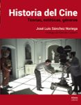HISTORIA DEL CINE: TEORIAS, ESTETICA, GENEROS de SANCHEZ NORIEGA, JOSE LUIS 