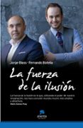 LA FUERZA DE LA ILUSION de BLASS, JORGE   BOTELLA, FERNANDO 