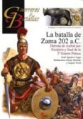 LA BATALLA DE ZAMA 202 A.C.: DERROTA DE ANIBAL POR ESCIPION Y FIN AL DE LA 2 GUERRA PUNICA di LAGO, JOSE IGNACIO 