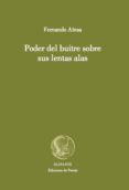 PODER DEL BUITRE SOBRE SUS LENTAS ALAS de AINSA, FERNANDO 