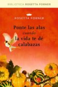 PONTE LAS ALAS CUANDO LA VIDA TE DE CALABAZAS de FORNER, ROSETTA 