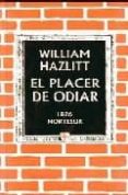 EL PLACER DE ODIAR di HAZLITT, WILLIAM 