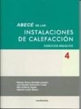 ABECE DE LAS INSTALACIONES DE CALEFACCION / 4: EJERCICIOS RESUELTOS di VV.AA. 