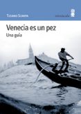 VENECIA ES UN PEZ: UNA GUIA de SCARPA, TIZIANO 