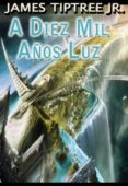 A DIEZ MIL AOS LUZ di TIPTREE, JAMES 