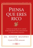 PIENSA QUE ERES RICO: UTILIZA EL PODER DE TU MENTE SUBCONSCIENTE PARA ENCONTRAR LA VERDADERA RIQUEZA (2ED.) di MURPHY, JOSEPH 