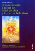 LA NUMEROLOGIA A LA LUZ DEL ARBOL DE VIDA Y LAS LETRAS HEBRAICAS: COMO RECONOCER NUESTRAS HERENCIAS FAMILIARES di COQUATRIX, MARTINE 