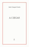 A CIEGAS di CAMPOS GARCIA, JESUS 